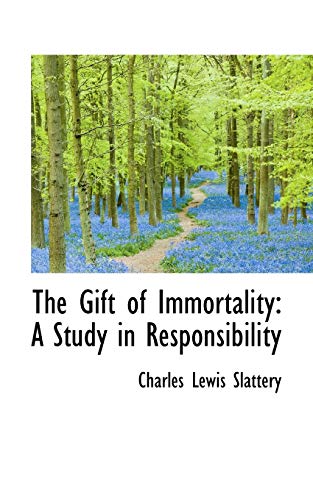 The Gift of Immortality: A Study in Responsibility (9781103595846) by Slattery, Charles Lewis