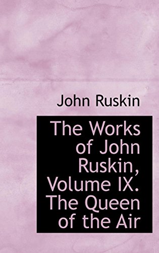 The Works of John Ruskin, the Queen of the Air (9781103599066) by Ruskin, John