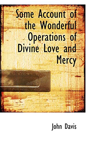 Some Account of the Wonderful Operations of Divine Love and Mercy (9781103599523) by Davis, John