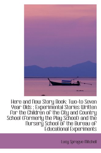 Stock image for Here and Now Story Book: Two-to Seven Year Olds ; Experimental Stories Written for the Children of t for sale by Revaluation Books