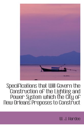 9781103605972: Specifications that Will Govern the Construction of the Lighting and Power System which the City of