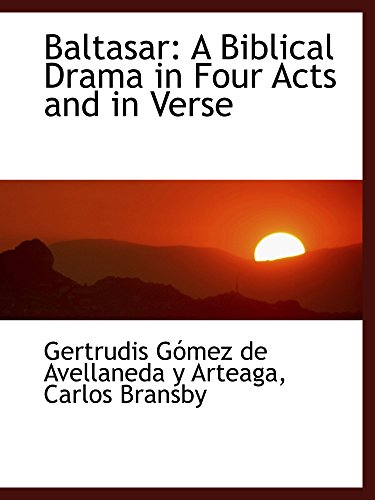 Imagen de archivo de Baltasar: A Biblical Drama in Four Acts and in Verse a la venta por Revaluation Books