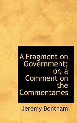 A Fragment on Government; Or, a Comment on the Commentaries (9781103607297) by Bentham, Jeremy