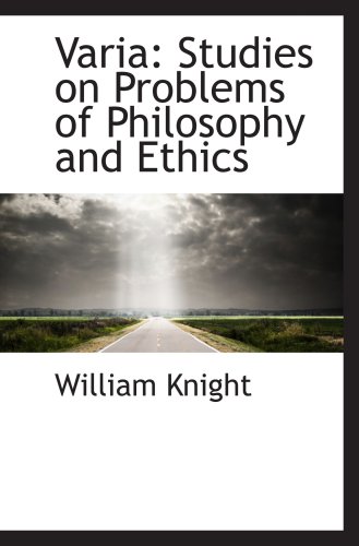 Varia: Studies on Problems of Philosophy and Ethics (9781103607358) by Knight, William