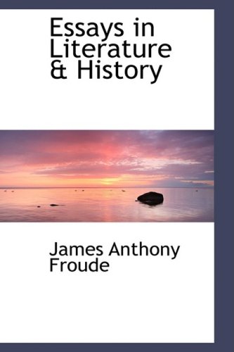 Essays in Literature & History (9781103611799) by Froude, James Anthony