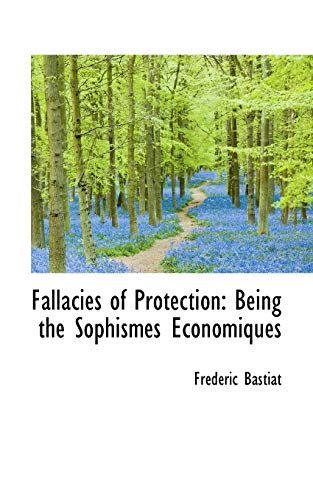 9781103614660: Fallacies of Protection: Being the Sophismes Economiques