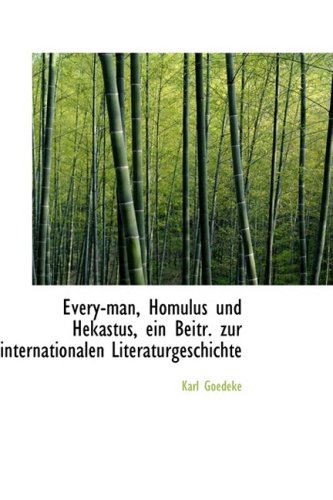 Every-man, Homulus Und Hekastus, Ein Beitr: Zur Internationalen Literaturgeschichte (German Edition) (9781103617029) by Goedeke, Karl