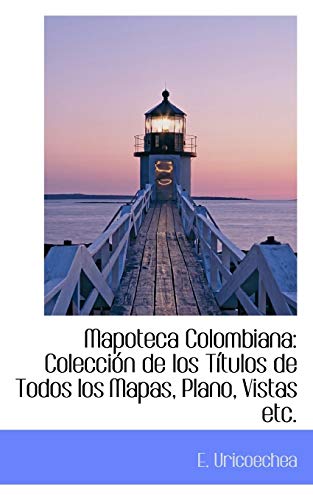 9781103618521: Mapoteca Colombiana: Coleccion De Los Ttulos De Todos Los Mapas, Plano, Vistas Etc