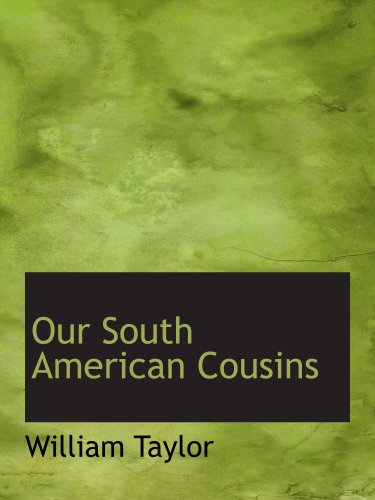 Our South American Cousins (9781103623914) by Taylor, William