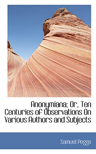 9781103632985: Anonymiana; Or, Ten Centuries of Observations On Various Authors and Subjects