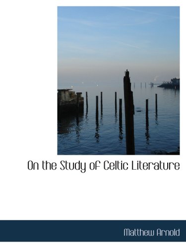 On the Study of Celtic Literature (9781103636686) by Arnold, Matthew