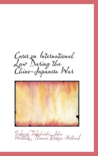 Cases on International Law During the Chino-Japanese War - John Westlake Thomas Erski Takahashi