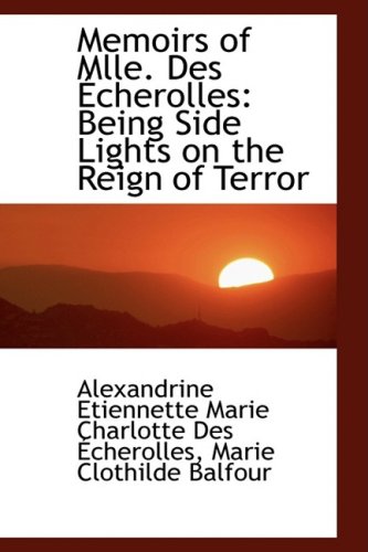 9781103639212: Memoirs of Mlle. Des Echerolles: Being Side Lights on the Reign of Terror