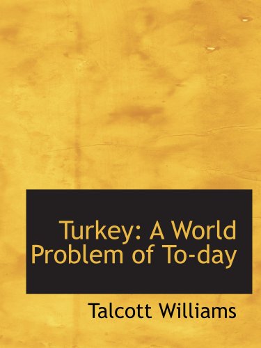 Turkey: A World Problem of To-day (9781103640829) by Williams, Talcott