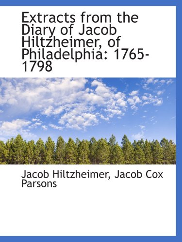 Beispielbild fr Extracts from the Diary of Jacob Hiltzheimer, of Philadelphia: 1765-1798 zum Verkauf von Revaluation Books