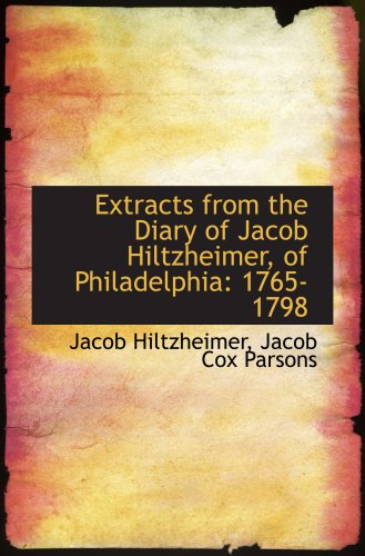 Beispielbild fr Extracts from the Diary of Jacob Hiltzheimer, of Philadelphia: 1765-1798 zum Verkauf von Revaluation Books