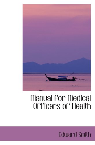 Manual for Medical Officers of Health (9781103643110) by Smith, Edward