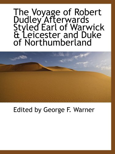 Stock image for The Voyage of Robert Dudley Afterwards Styled Earl of Warwick & Leicester and Duke of Northumberland for sale by Revaluation Books