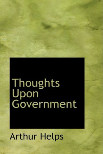 Thoughts upon Government (9781103646661) by Helps, Arthur, Sir