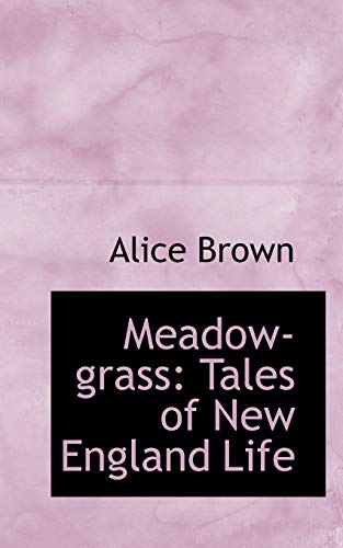 Meadow-grass: Tales of New England Life (9781103649365) by Brown, Alice