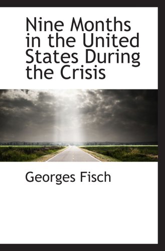 Stock image for Nine Months in the United States During the Crisis for sale by Revaluation Books