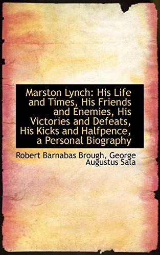 Beispielbild fr Marston Lynch: His Life and Times, His Friends and Enemies, His Victories and Defeats, His Kicks zum Verkauf von Reuseabook