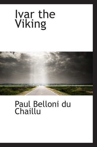 Ivar the Viking (9781103654901) by Belloni Du Chaillu, Paul