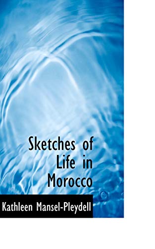 9781103654925: Sketches of Life in Morocco