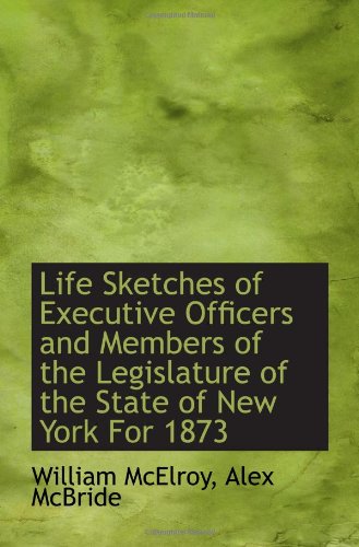 Stock image for Life Sketches of Executive Officers and Members of the Legislature of the State of New York For 1873 for sale by Revaluation Books