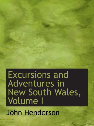 Excursions and Adventures in New South Wales, Volume I (9781103660278) by Henderson, John