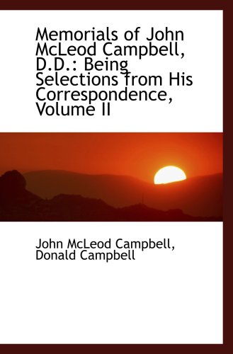 9781103660384: Memorials of John McLeod Campbell, D.D.: Being Selections from His Correspondence, Volume II