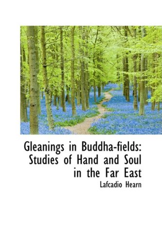 9781103663095: Gleanings in Buddha-fields: Studies of Hand and Soul in the Far East