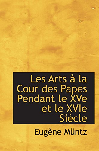 9781103664337: Les Arts  la Cour des Papes Pendant le XVe et le XVIe Sicle