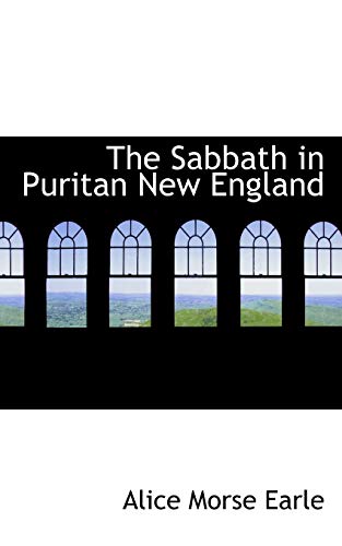 The Sabbath in Puritan New England (9781103665471) by Earle, Alice Morse