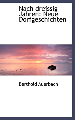 Nach Dreissig Jahren: Neue Dorfgeschichten (German Edition) (9781103665808) by Auerbach, Berthold