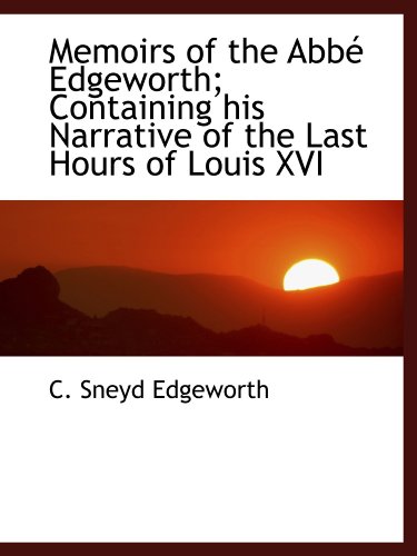 Imagen de archivo de Memoirs of the Abb Edgeworth; Containing his Narrative of the Last Hours of Louis XVI a la venta por Revaluation Books