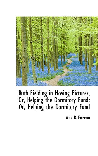 Ruth Fielding in Moving Pictures, Or, Helping the Dormitory Fund (9781103667550) by Emerson, Alice B.