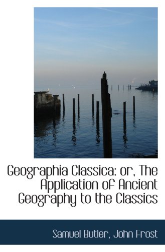 Stock image for Geographia Classica: or, The Application of Ancient Geography to the Classics for sale by Revaluation Books