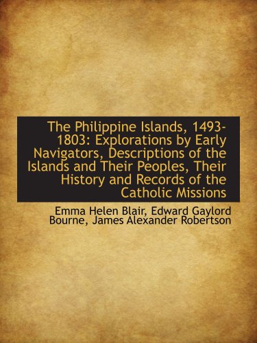 Stock image for The Philippine Islands, 1493-1803: Explorations by Early Navigators, Descriptions of the Islands and for sale by Revaluation Books