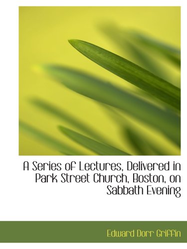Stock image for A Series of Lectures, Delivered in Park Street Church, Boston, on Sabbath Evening for sale by Revaluation Books