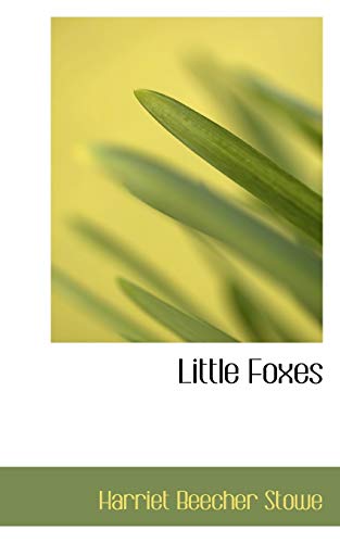 Little Foxes (9781103679546) by Stowe, Harriet Beecher