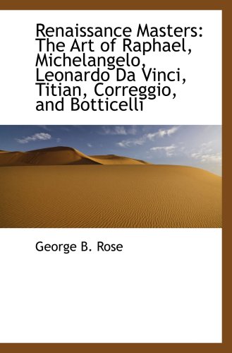 Stock image for Renaissance Masters: The Art of Raphael, Michelangelo, Leonardo Da Vinci, Titian, Correggio, and Bot for sale by Revaluation Books