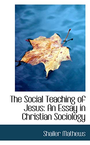 The Social Teaching of Jesus: An Essay in Christian Sociology (9781103681600) by Mathews, Shailer