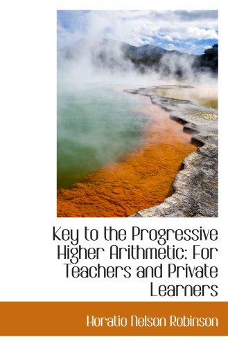 Stock image for Key to the Progressive Higher Arithmetic: For Teachers and Private Learners for sale by Revaluation Books