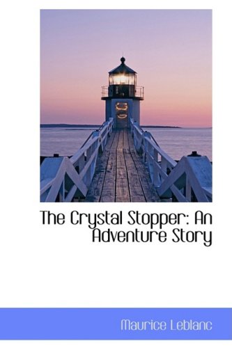 The Crystal Stopper: An Adventure Story (9781103691654) by Leblanc, Maurice