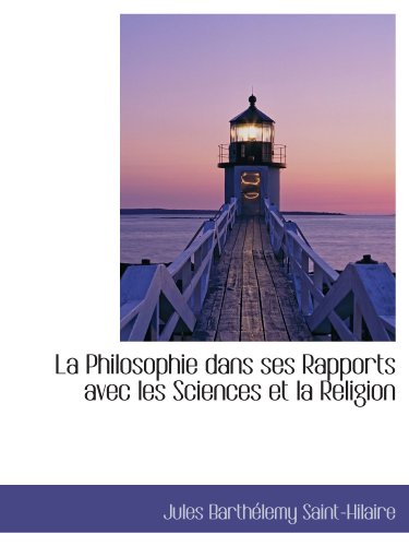 La Philosophie dans ses Rapports avec les Sciences et la Religion (9781103691869) by Saint-Hilaire, Jules BarthÃ©lemy