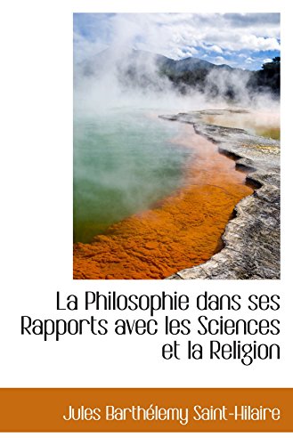 La Philosophie dans ses Rapports avec les Sciences et la Religion (9781103691883) by Saint-Hilaire, Jules BarthÃ©lemy
