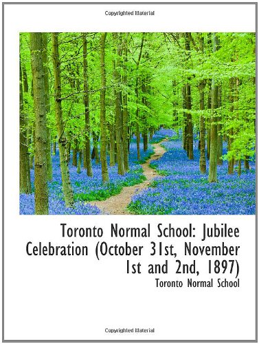 9781103693993: Toronto Normal School: Jubilee Celebration (October 31st, November 1st and 2nd, 1897)