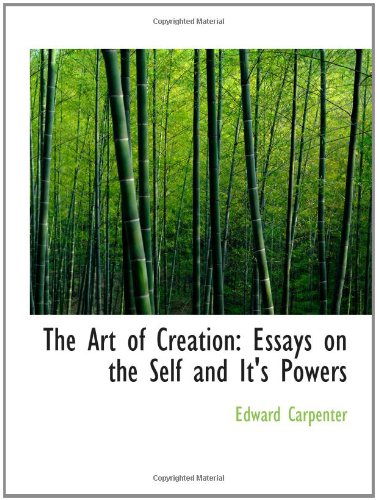 The Art of Creation: Essays on the Self and It's Powers (9781103694082) by Carpenter, Edward