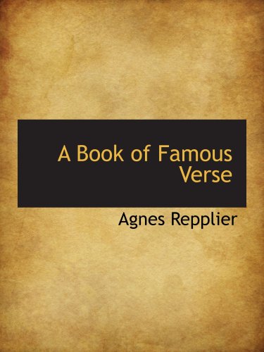 A Book of Famous Verse (9781103697724) by Repplier, Agnes